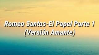 Romeo Santos  El Papel Parte 1 Versión Amante Letra [upl. by Barron]