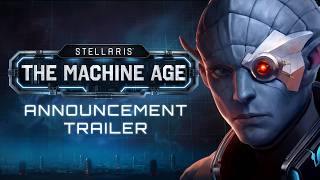 Welcome to the Machine Age  Stellaris DLC Announcement [upl. by Tuesday244]