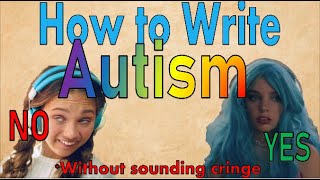 How to Write an Autistic Character without sounding cringe [upl. by Augustin58]