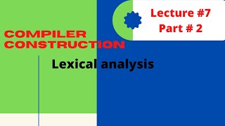 Lexical AnalysisLec07Part2Compiler Design [upl. by Mochun347]