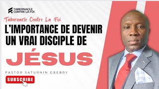 Limportance de Devenir un Vrai Disciple de Jesus  Pasteur Saturnin Gbebry [upl. by Caravette]