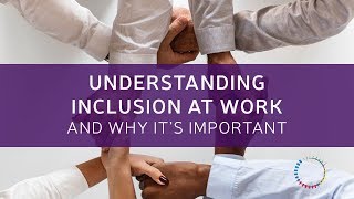 What is Inclusion at Work and Why Is It Important [upl. by Tengdin]