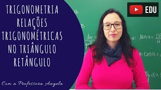 Relações Trigonométricas no Triângulo Retângulo  Seno Cosseno e Tangente  Professora Angela [upl. by Elfont]