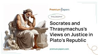 Socrates and Thrasymachus’s Views on Justice in Plato’s Republic  Essay Example [upl. by Einberger740]