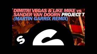 Dimitri Vegas amp Like Mike vs Sander van Doorn  Project T Martin Garrix Remix [upl. by Marne]