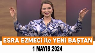 Esra Ezmeci ile Yeni Baştan 1 Mayıs 2024 [upl. by Yvor]