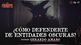 ¿CÓMO DEFENDERTE DE ENTIDADES OSCURAS Invitado Especial Gerardo Amaro  T3 E27 [upl. by Us]