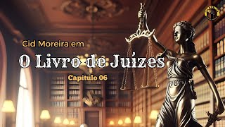 Cid Moreira em o Livro de Juízes  Capítulo 06 [upl. by Illyes277]