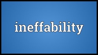 Ineffability Meaning [upl. by Edalb520]