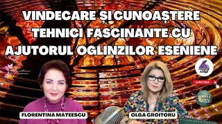 VINDECARE ȘI CUNOAȘTERE  TEHNICI FASCINANTE CU AJUTORUL OGLINZILOR ESENIENE CU FLORENTINA MATEESCU [upl. by Akinas]