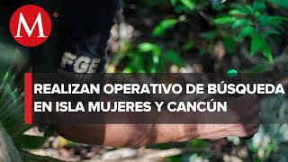 FGE busca a personas desaparecidas en zona limítrofe de Cancún e Isla Mujeres [upl. by Nosyt989]