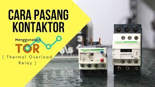 Cara Pasang Kontaktor Menggunakan TOR Thermal Overload Relay [upl. by Adnoved]