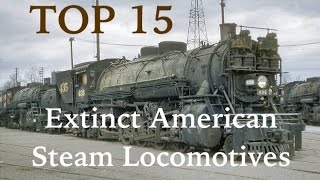 Top 15 Extinct American Steam Locomotives [upl. by Tjon265]