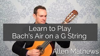 Learn to Play Bachs Air on a G String on Classical Guitar step by step [upl. by Einohtna]