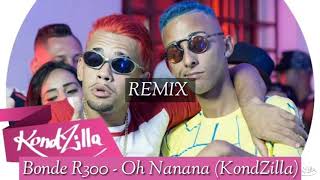 Bonde R300  Oh Nanana KondZilla DJ 6RB Remix  RedXBeast [upl. by Aimerej101]