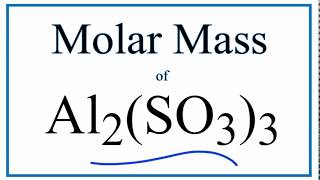 Molar Mass  Molecular Weight of Al2SO33 Aluminum Sulfite [upl. by Ehrman]