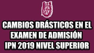 CAMBIOS DRÁSTICOS EN EL EXAMEN DE ADMISIÓN IPN 2019 [upl. by Palecek971]