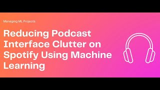 Reducing Podcast Interface Clutter on Spotify Using Machine Learning [upl. by Annaerdna]