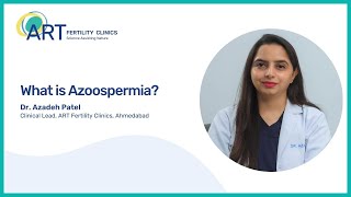 What is Azoospermia  Dr Azadeh Patel  ART Fertility Clinics [upl. by Anwahsed]