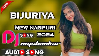 Bijuriya New Nagpuri Dj Song 2024 Hard Bass Mix [upl. by Inglebert]