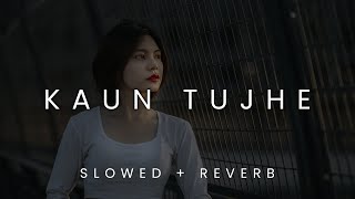 KAUN TUJHE  Slowed  Reverb   Sushant Singh Rajput Disha Patani  Indian lofi remix 2022 [upl. by Laurin136]