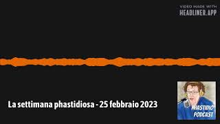 La settimana phastidiosa  25 febbraio 2023 [upl. by Ydnerb]