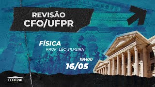 LIVE REVISÃO CFOUFPR  20222023  Física  Prof Léo Silveira [upl. by Aynodal]