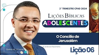 Lição 6 O Concílio de Jerusalém  Adolescentes CPAD [upl. by Burrows]