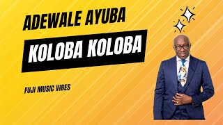 Adewale Ayuba  Koloba Koloba  Nigerian Fuji Music Sensation [upl. by Divd633]