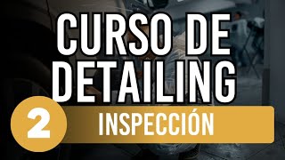 CURSO de DETAILING para PRINCIPIANTES 2 Inspección [upl. by Merline316]