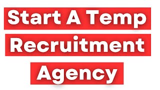 How To Start A Temporary Or Contract Recruitment Agency [upl. by Fosque]