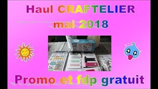 Haul Craftelier fin mai 2018  promo et fdp gratuit [upl. by Fabe185]