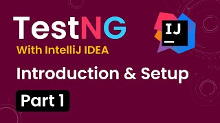 Tutorial 1 TestNG with intelliJ IDE  Introduction Advantages of TestNG  Setup Environment [upl. by Assitruc]