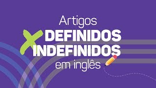 Entenda os ARTIGOS DEFINIDOS e INDEFINIDOS em inglês [upl. by Marsiella224]