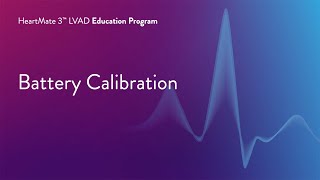 HeartMate 3 LVAD Patient Education Program  Part 16 of 17 Battery Calibration [upl. by Blackington]