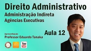 Direito Administrativo Administração Indireta  Agências Executivas  Aula 12  Prof Edu Tanaka [upl. by Hna401]