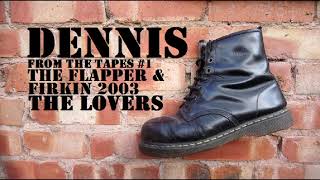 DENNIS  FLAPPER amp FIRKIN 2003  THE LOVERS [upl. by Jaquelin]