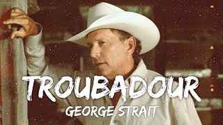 George Strait  Troubadour Lyrics [upl. by Bennet703]