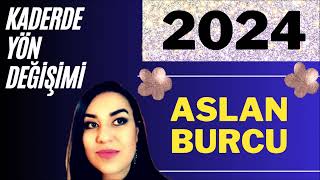 2024 ASLAN BURCU  2024 YILLIK BURÇ YORUMLARI  BÜYÜK KAVUŞUM SENESİ [upl. by Burra706]