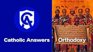 Catholic Answers Vs Orthodoxy [upl. by Atram]