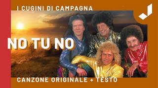 Cugini di Campagna  NO TU NO Canzone originale  Testo [upl. by Lleraj]