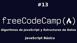 FreeCodeCamp 13  Algoritmos de JavaScript y Estructuras de Datos JavaScript Básico [upl. by Alcine498]