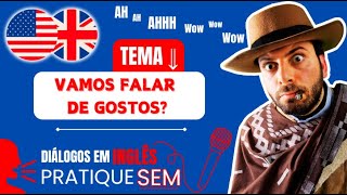 Vamos Falar de Gostos em Inglês Diálogo para Praticar Speaking sem Microfone [upl. by Galatia]