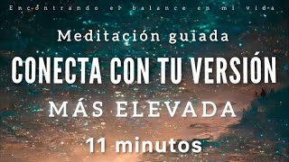 Meditación guiada TU VERSIÓN MÁS ELEVADA✨  11 minutos MINDFULNESS [upl. by Lichtenfeld]