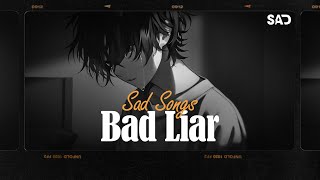 Bad Liar Stay Love Is Gone  Sad Songs 2024 💔 Depressing Songs That Make You Cry 2024 [upl. by Asatan597]