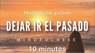 Meditación guiada Suelta el Pasado 🌾  10 minutos MINDFULNESS [upl. by Shulock824]