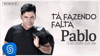 Pablo  Tá Fazendo Falta É Só Dizer Que Sim Áudio Oficial [upl. by Aitra712]