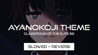 Ayanokoji Theme  Classroom of the Elite S2 Ost Slowed  Reverb [upl. by Spatola37]