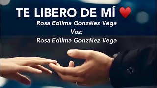 poemasromanticos TE LIBERO DE MÍ Autor Rosa Edilma González Vegavoz Rosa Edilma González Vega [upl. by Annamaria]