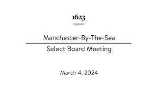 ManchesterByTheSea Select Board Meeting  March 4 2024 [upl. by Ainahs]